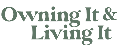 Owning It & Living It